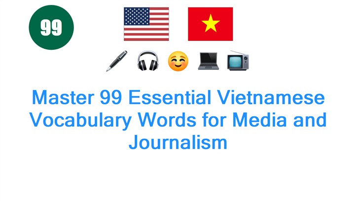 Master 99 Essential Vietnamese Vocabulary Words for Media and Journalism
